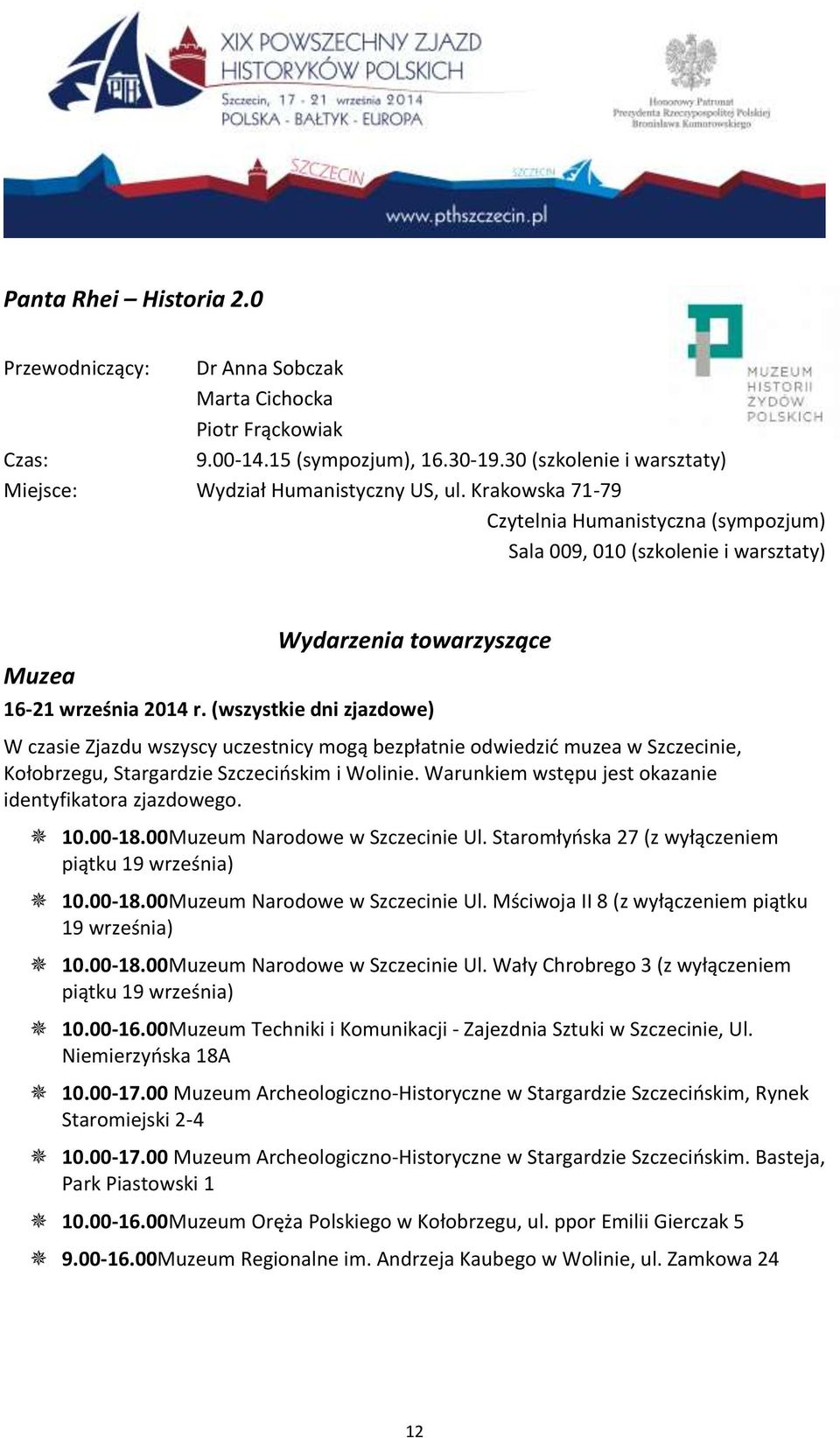 (wszystkie dni zjazdowe) W czasie Zjazdu wszyscy uczestnicy mogą bezpłatnie odwiedzić muzea w Szczecinie, Kołobrzegu, Stargardzie Szczecińskim i Wolinie.