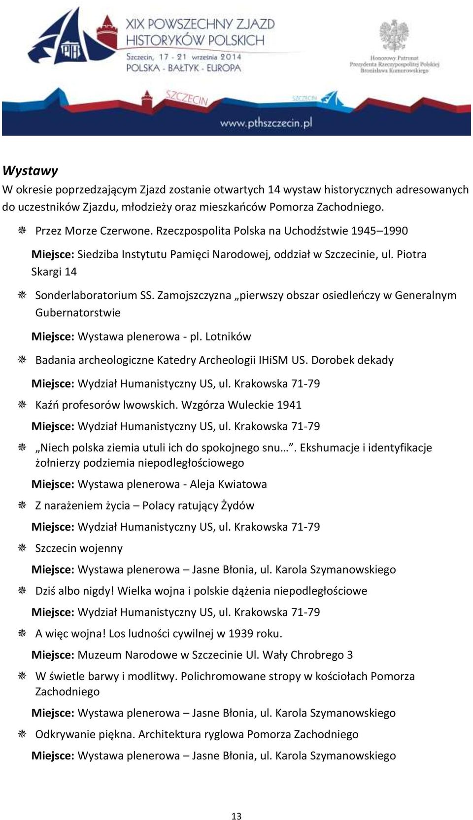 Zamojszczyzna pierwszy obszar osiedleńczy w Generalnym Gubernatorstwie Miejsce: Wystawa plenerowa - pl. Lotników Badania archeologiczne Katedry Archeologii IHiSM US.