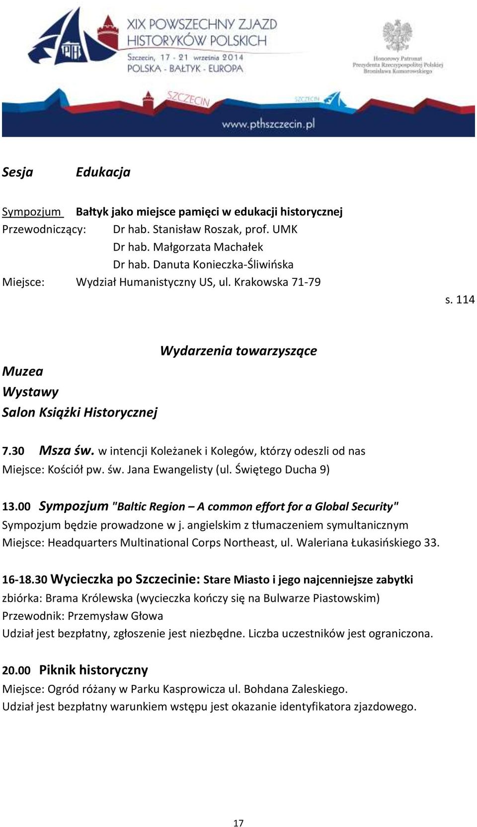 Świętego Ducha 9) 13.00 Sympozjum "Baltic Region A common effort for a Global Security" Sympozjum będzie prowadzone w j.