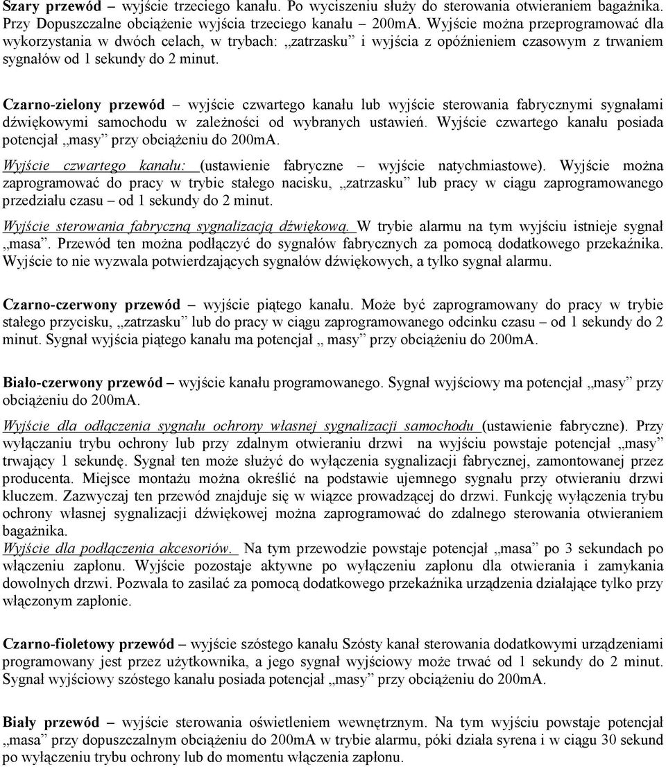 Czarno-zielony przewód wyjście czwartego kanału lub wyjście sterowania fabrycznymi sygnałami dźwiękowymi samochodu w zaleŝności od wybranych ustawień.