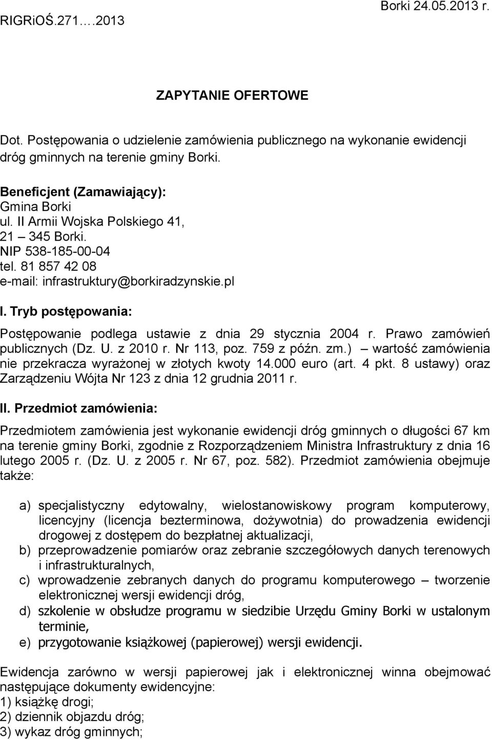 Tryb postępowania: Postępowanie podlega ustawie z dnia 29 stycznia 2004 r. Prawo zamówień publicznych (Dz. U. z 2010 r. Nr 113, poz. 759 z późn. zm.