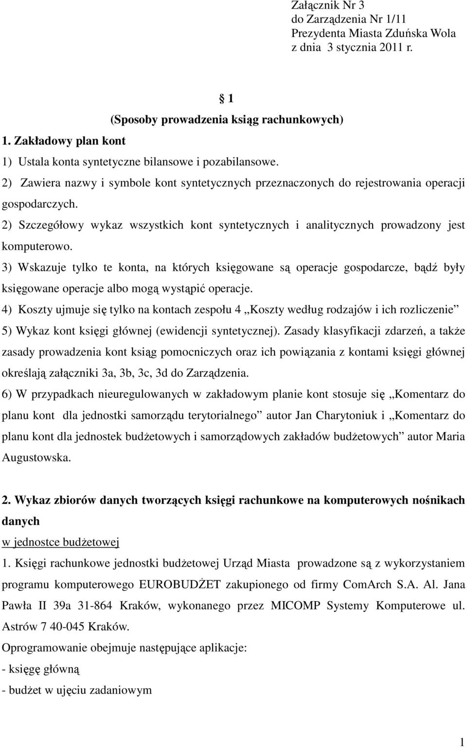 2) Szczegółowy wykaz wszystkich kont syntetycznych i analitycznych prowadzony jest komputerowo.