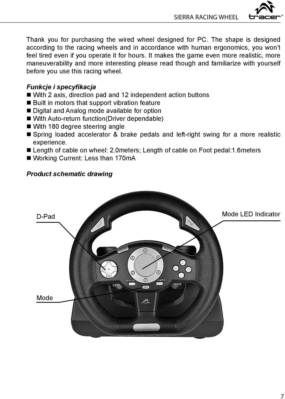 It makes the game even more realistic, more maneuverability and more interesting please read though and familiarize with yourself before you use this racing wheel.