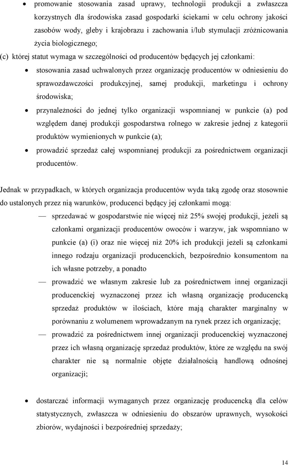 do sprawozdawczości produkcyjnej, samej produkcji, marketingu i ochrony środowiska; przynależności do jednej tylko organizacji wspomnianej w punkcie (a) pod względem danej produkcji gospodarstwa