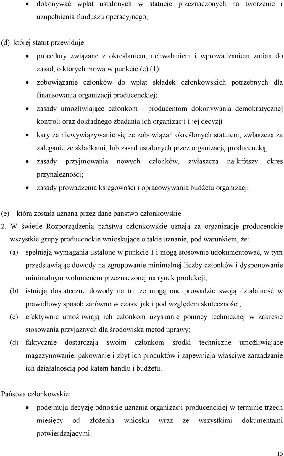 producentom dokonywania demokratycznej kontroli oraz dokładnego zbadania ich organizacji i jej decyzji kary za niewywiązywanie się ze zobowiązań określonych statutem, zwłaszcza za zaleganie ze