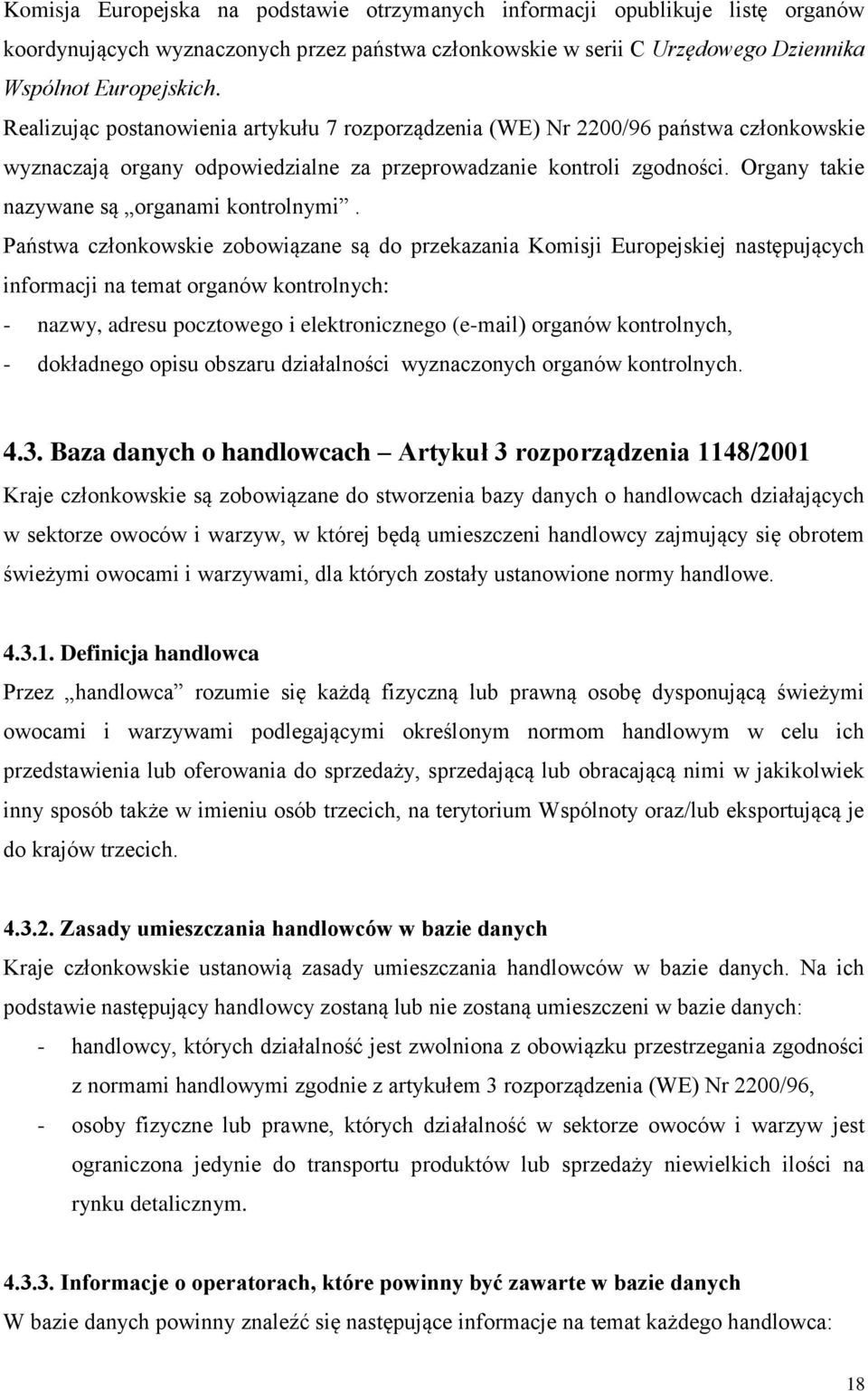 Organy takie nazywane są organami kontrolnymi.