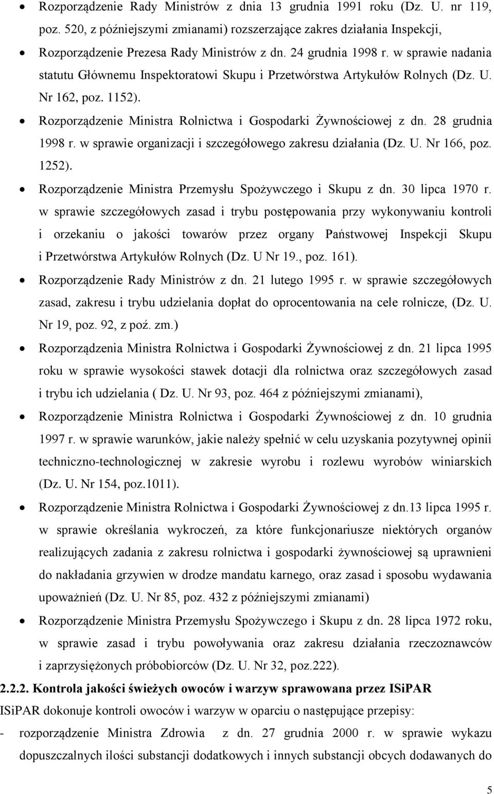 Rozporządzenie Ministra Rolnictwa i Gospodarki Żywnościowej z dn. 28 grudnia 1998 r. w sprawie organizacji i szczegółowego zakresu działania (Dz. U. Nr 166, poz. 1252).