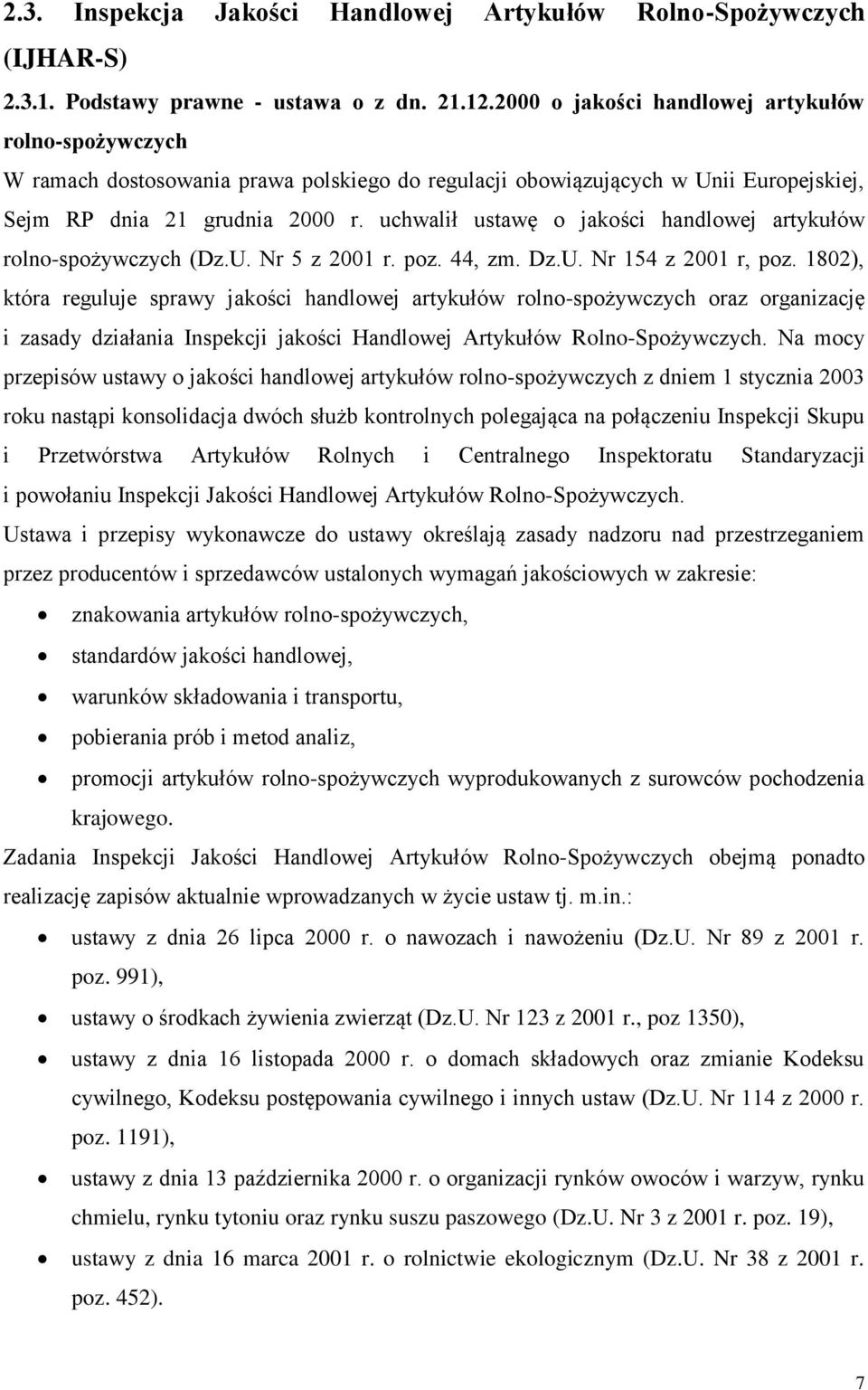 uchwalił ustawę o jakości handlowej artykułów rolno-spożywczych (Dz.U. Nr 5 z 2001 r. poz. 44, zm. Dz.U. Nr 154 z 2001 r, poz.