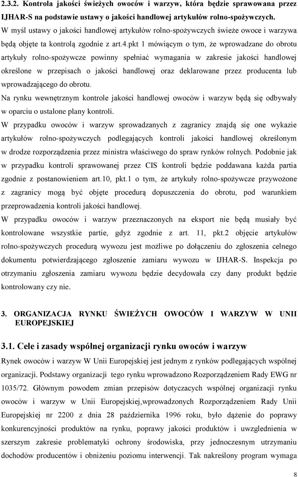 pkt 1 mówiącym o tym, że wprowadzane do obrotu artykuły rolno-spożywcze powinny spełniać wymagania w zakresie jakości handlowej określone w przepisach o jakości handlowej oraz deklarowane przez