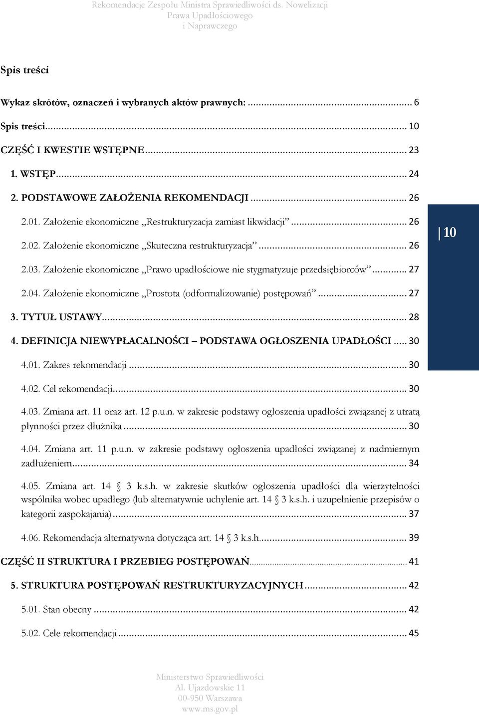 Założenie ekonomiczne Prawo upadłościowe nie stygmatyzuje przedsiębiorców... 27 2.04. Założenie ekonomiczne Prostota (odformalizowanie) postępowań... 27 3. TYTUŁ USTAWY... 28 4.