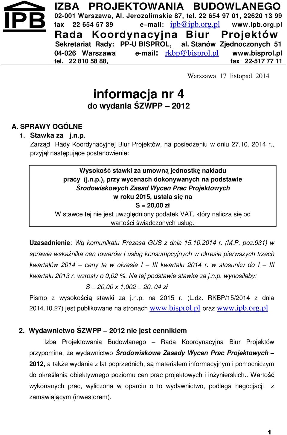 22 810 58 88, fax 22-517 77 11 informacja nr 4 do wydania ŚZWPP 2012 Warszawa 17 listopad 2014 A. SPRAWY OGÓLNE 1. Stawka za j.n.p. Zarząd Rady Koordynacyjnej Biur Projektów, na posiedzeniu w dniu 27.