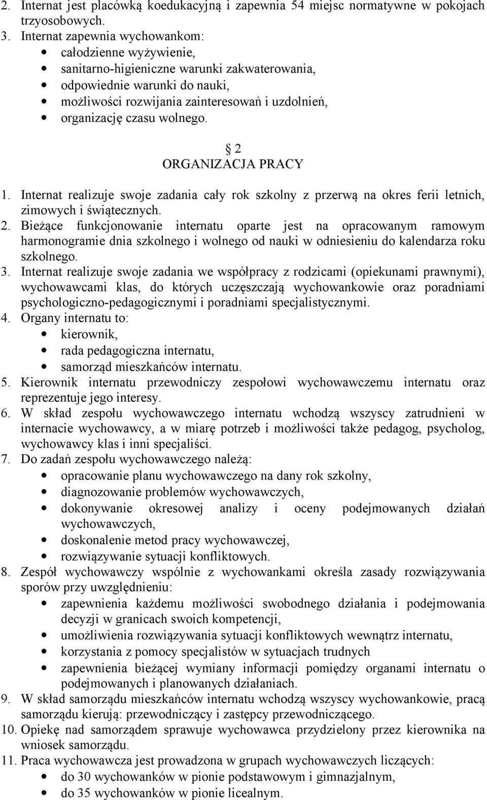 wolnego. 2 ORGANIZACJA PRACY 1. Internat realizuje swoje zadania cały rok szkolny z przerwą na okres ferii letnich, zimowych i świątecznych. 2. Bieżące funkcjonowanie internatu oparte jest na opracowanym ramowym harmonogramie dnia szkolnego i wolnego od nauki w odniesieniu do kalendarza roku szkolnego.