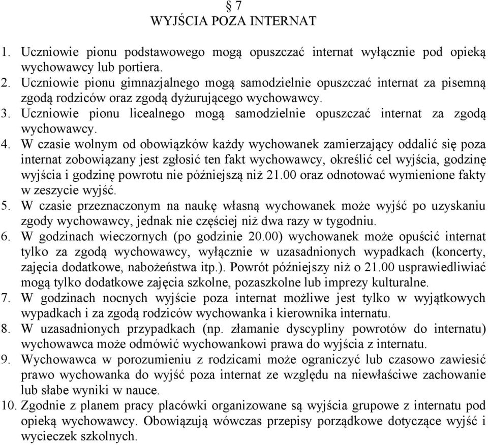 Uczniowie pionu licealnego mogą samodzielnie opuszczać internat za zgodą wychowawcy. 4.