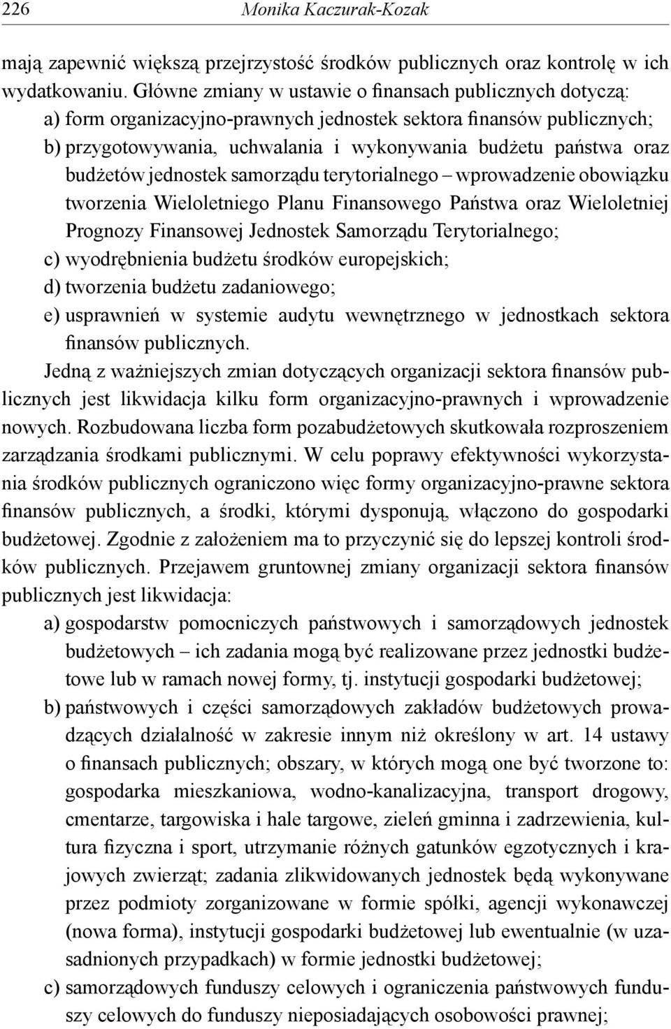 budżetów jednostek samorządu terytorialnego wprowadzenie obowiązku tworzenia Wieloletniego Planu Finansowego Państwa oraz Wieloletniej Prognozy Finansowej Jednostek Samorządu Terytorialnego; c)