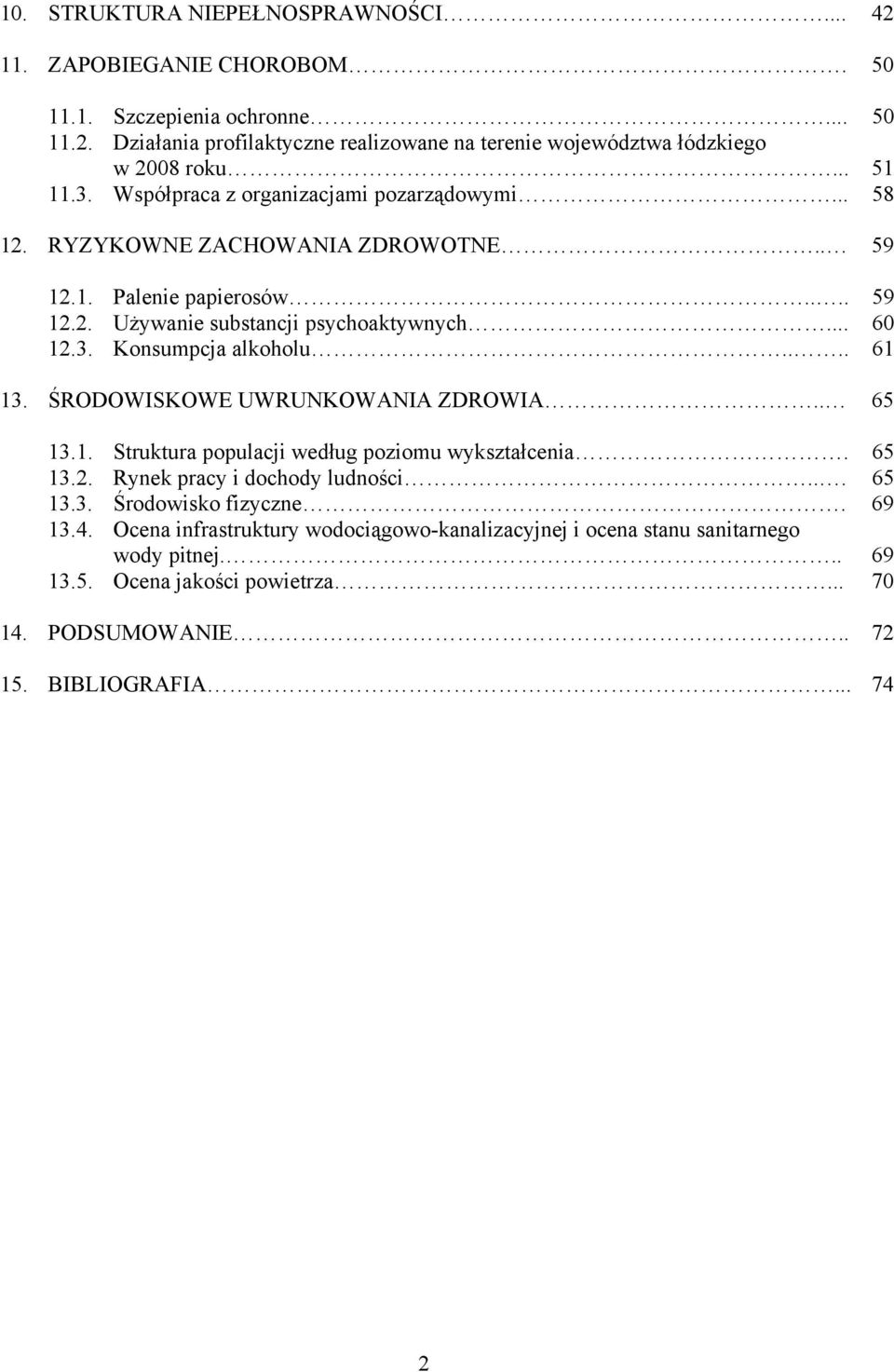 ... 61 13. ŚRODOWISKOWE UWRUNKOWANIA ZDROWIA.. 65 13.1. Struktura populacji według poziomu wykształcenia. 65 13.2. Rynek pracy i dochody ludności... 65 13.3. Środowisko fizyczne. 69 13.4.