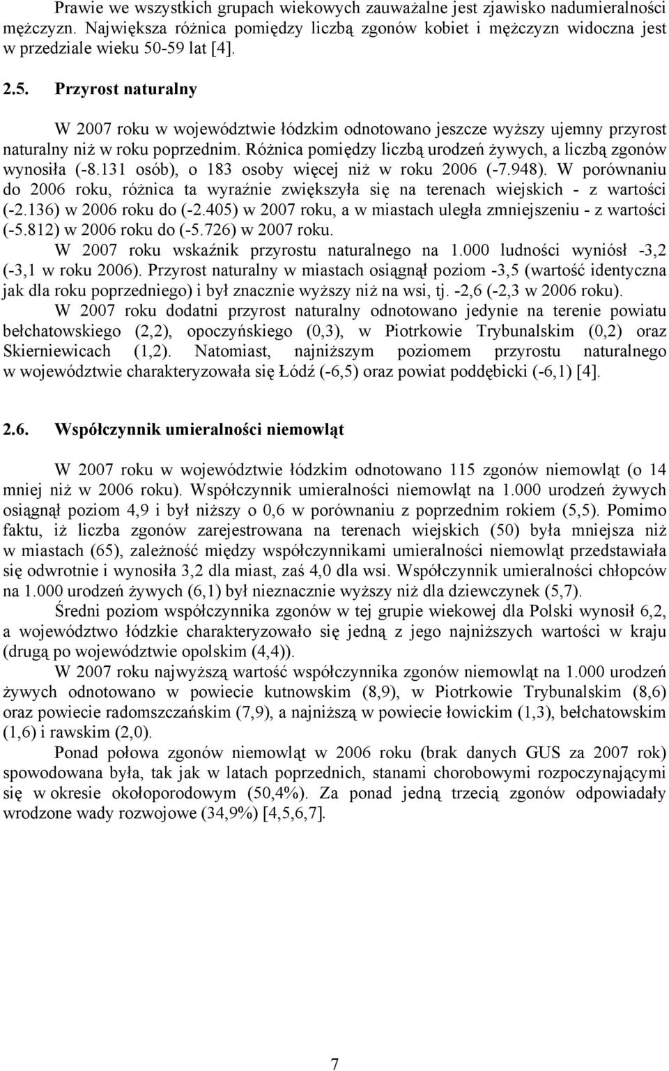 Różnica pomiędzy liczbą urodzeń żywych, a liczbą zgonów wynosiła (-8.131 osób), o 183 osoby więcej niż w roku 2006 (-7.948).