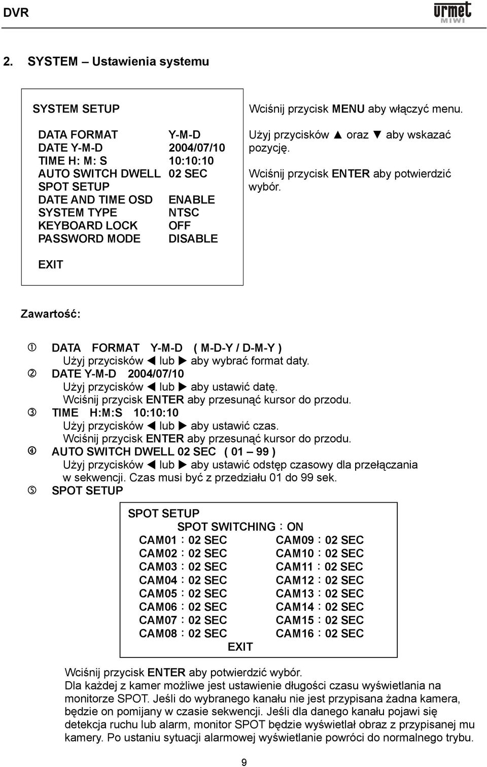 EXIT Zawartość: DATA FORMAT Y-M-D ( M-D-Y / D-M-Y ) Użyj przycisków lub aby wybrać format daty. DATE Y-M-D 2004/07/10 Użyj przycisków lub aby ustawić datę.