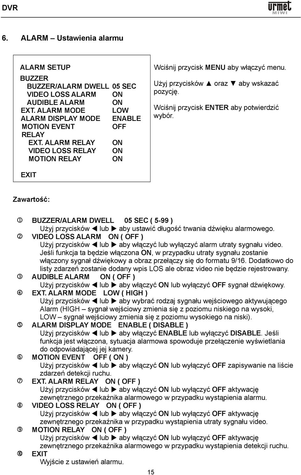 EXIT Zawartość: 1 BUZZER/ALARM DWELL 05 SEC ( 5-99 ) Użyj przycisków lub aby ustawić długość trwania dźwięku alarmowego.