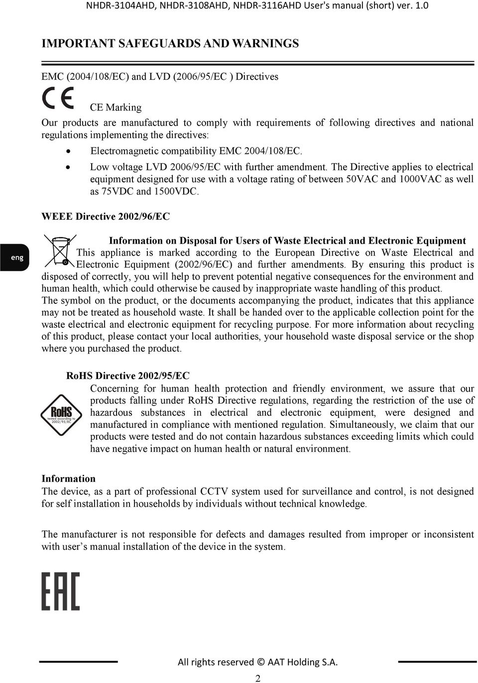 national regulations implementing the directives: Electromagnetic compatibility EMC 2004/108/EC. Low voltage LVD 2006/95/EC with further amendment.