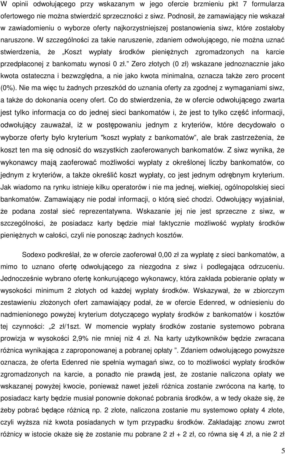 W szczególności za takie naruszenie, zdaniem odwołującego, nie można uznać stwierdzenia, że Koszt wypłaty środków pieniężnych zgromadzonych na karcie przedpłaconej z bankomatu wynosi 0 zł.