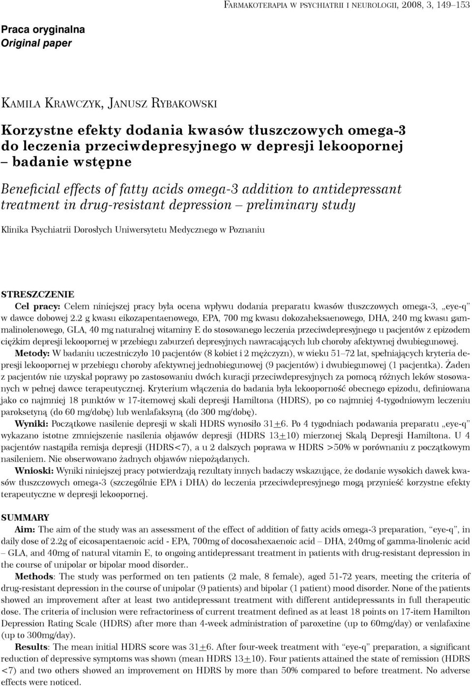 Poznaniu Streszczenie Cel pracy: Celem niniejszej pracy była ocena wpływu dodania preparatu kwasów tłuszczowych omega-3, eye-q. w dawce dobowej 2.