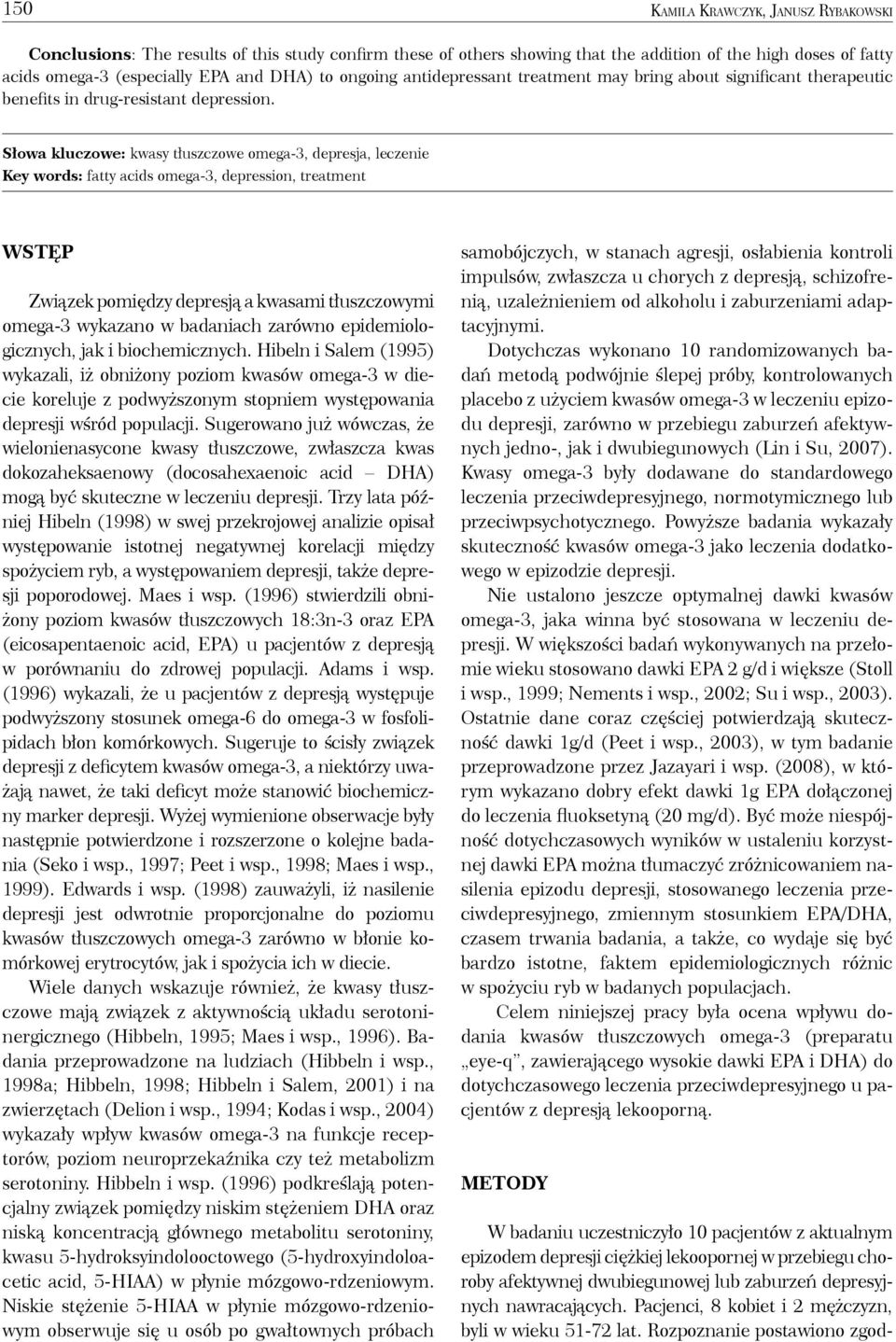 Key words: fatty acids omega-3, depression, treatment Wstęp Związek pomiędzy depresją a kwasami tłuszczowymi omega-3 wykazano w badaniach zarówno epidemiologicznych, jak i biochemicznych.