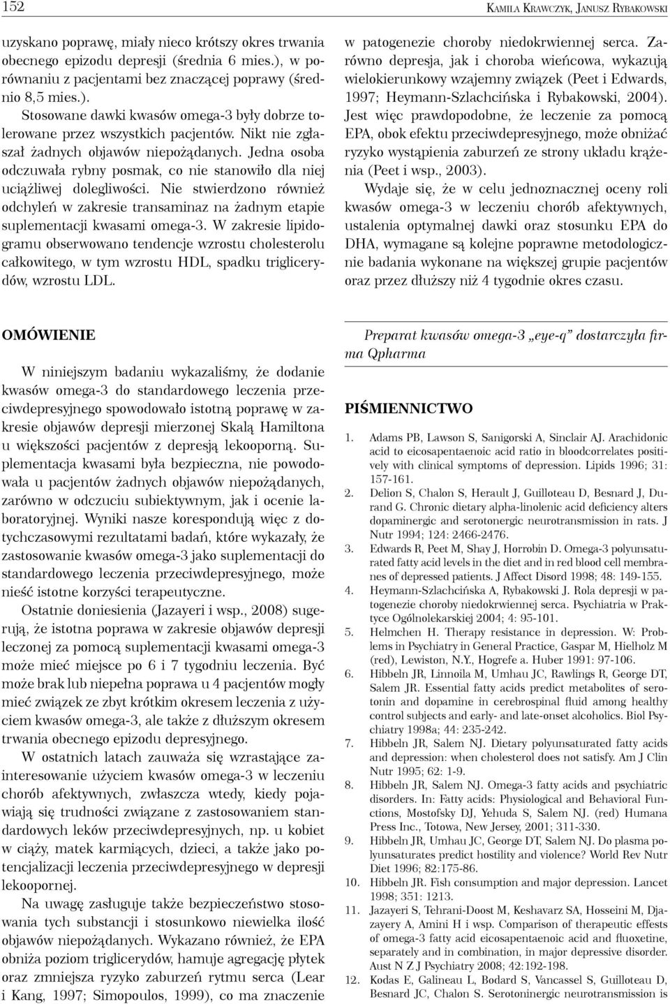 Nie stwierdzono również odchyleń w zakresie transaminaz na żadnym etapie suplementacji kwasami omega-3.