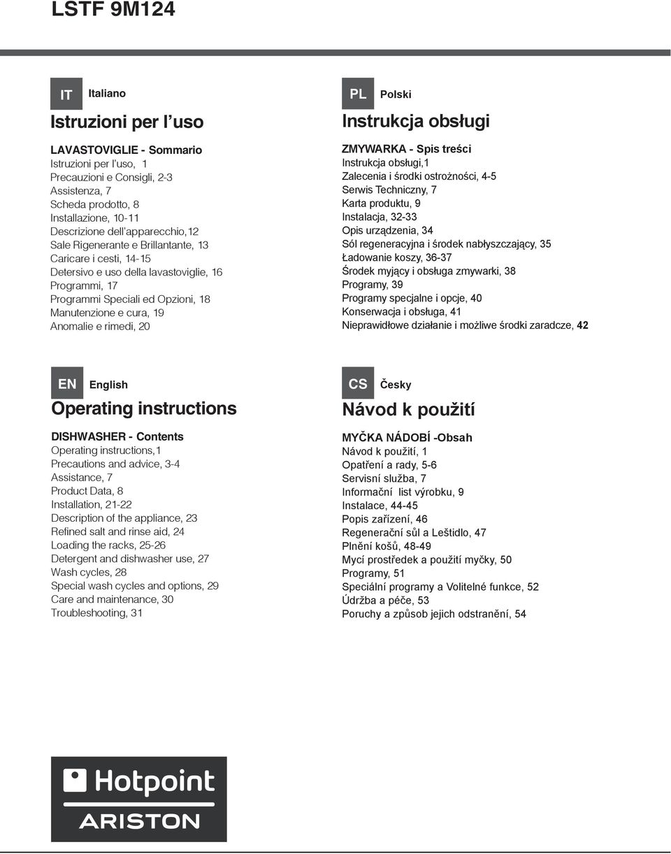 rimedi, 20 PL Polski Instrukcja obsługi ZMYWARKA - Spis treści Instrukcja obsługi,1 Zalecenia i środki ostrożności, 4-5 Serwis Techniczny, 7 Karta produktu, 9 Instalacja, 32-33 Opis urządzenia, 34