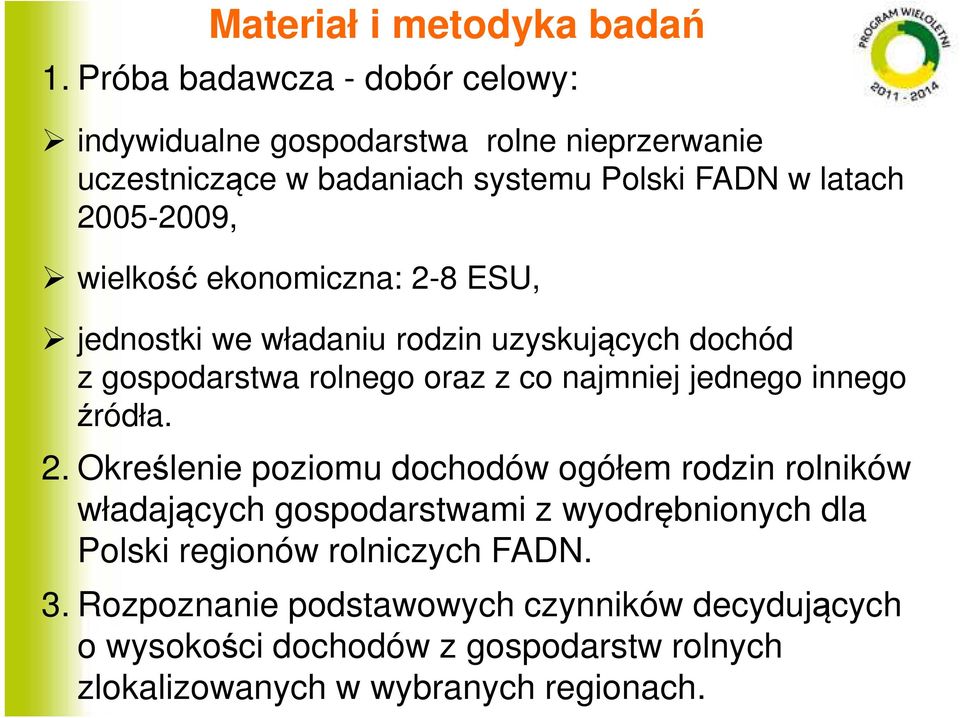 wielkość ekonomiczna: 2-8 ESU, jednostki we władaniu rodzin uzyskujących dochód z gospodarstwa rolnego oraz z co najmniej jednego innego źródła.