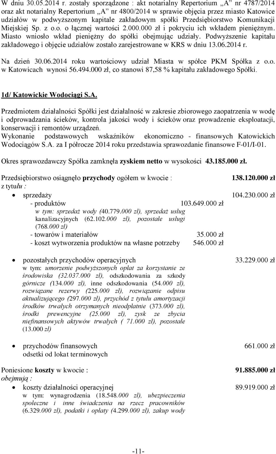 spółki Przedsiębiorstwo Komunikacji Miejskiej Sp. z o.o. o łącznej wartości 2.000.000 zł i pokryciu ich wkładem pieniężnym. Miasto wniosło wkład pieniężny do spółki obejmując udziały.