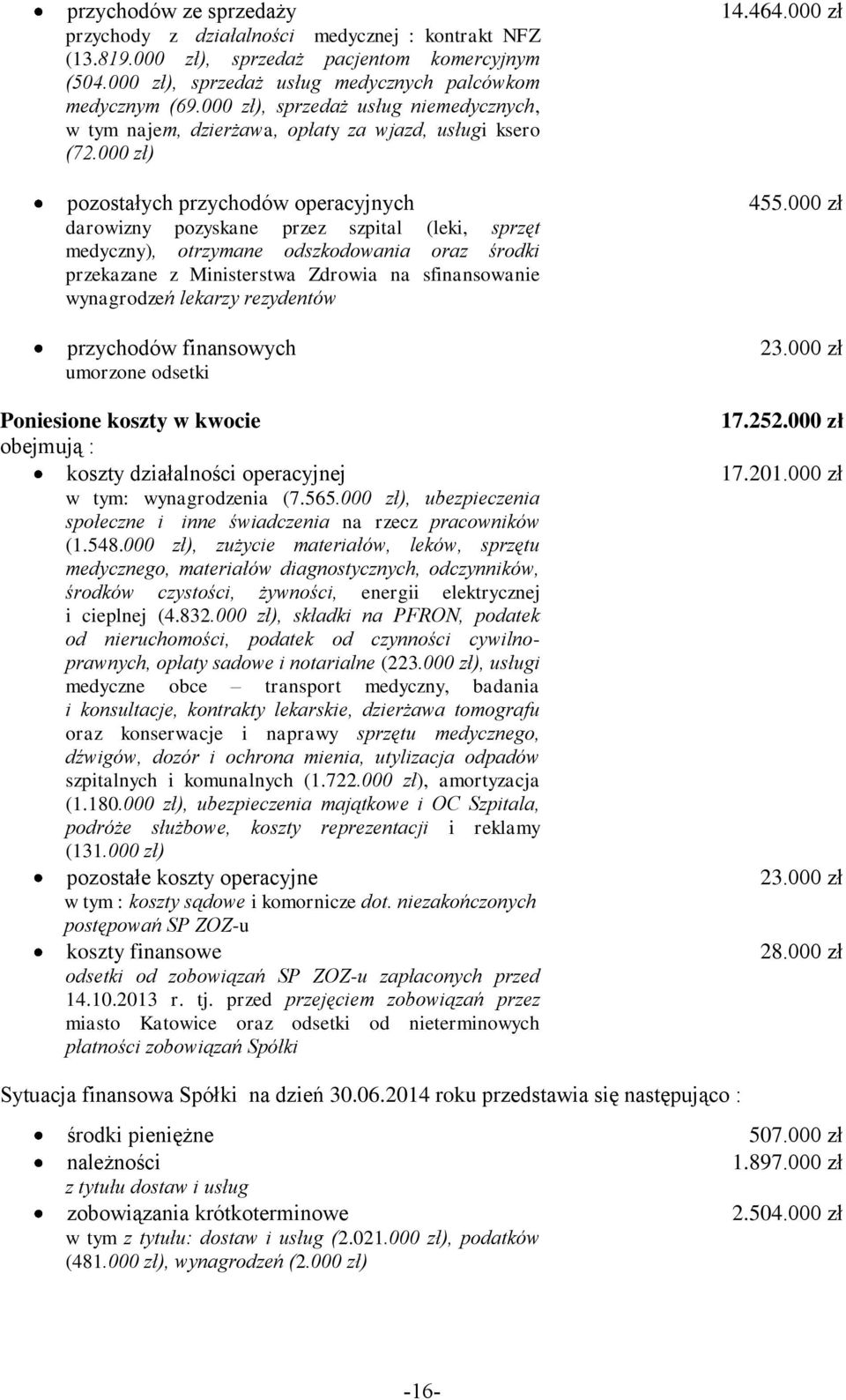 000 zł) pozostałych przychodów operacyjnych darowizny pozyskane przez szpital (leki, sprzęt medyczny), otrzymane odszkodowania oraz środki przekazane z Ministerstwa Zdrowia na sfinansowanie