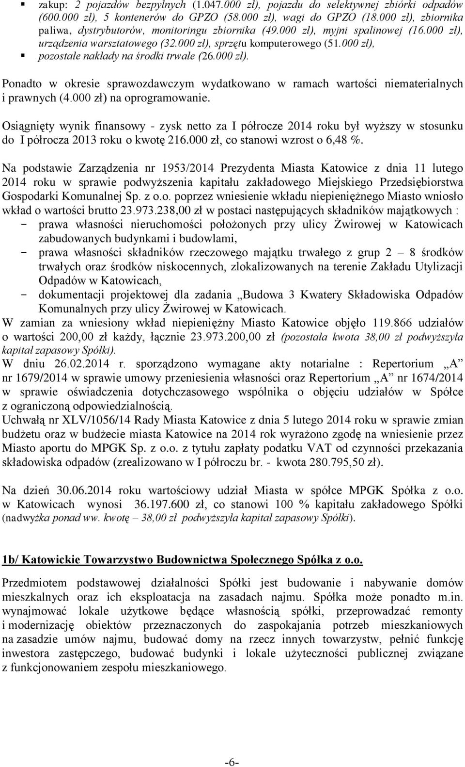 000 zł), pozostałe nakłady na środki trwałe (26.000 zł). Ponadto w okresie sprawozdawczym wydatkowano w ramach wartości niematerialnych i prawnych (4.000 zł) na oprogramowanie.