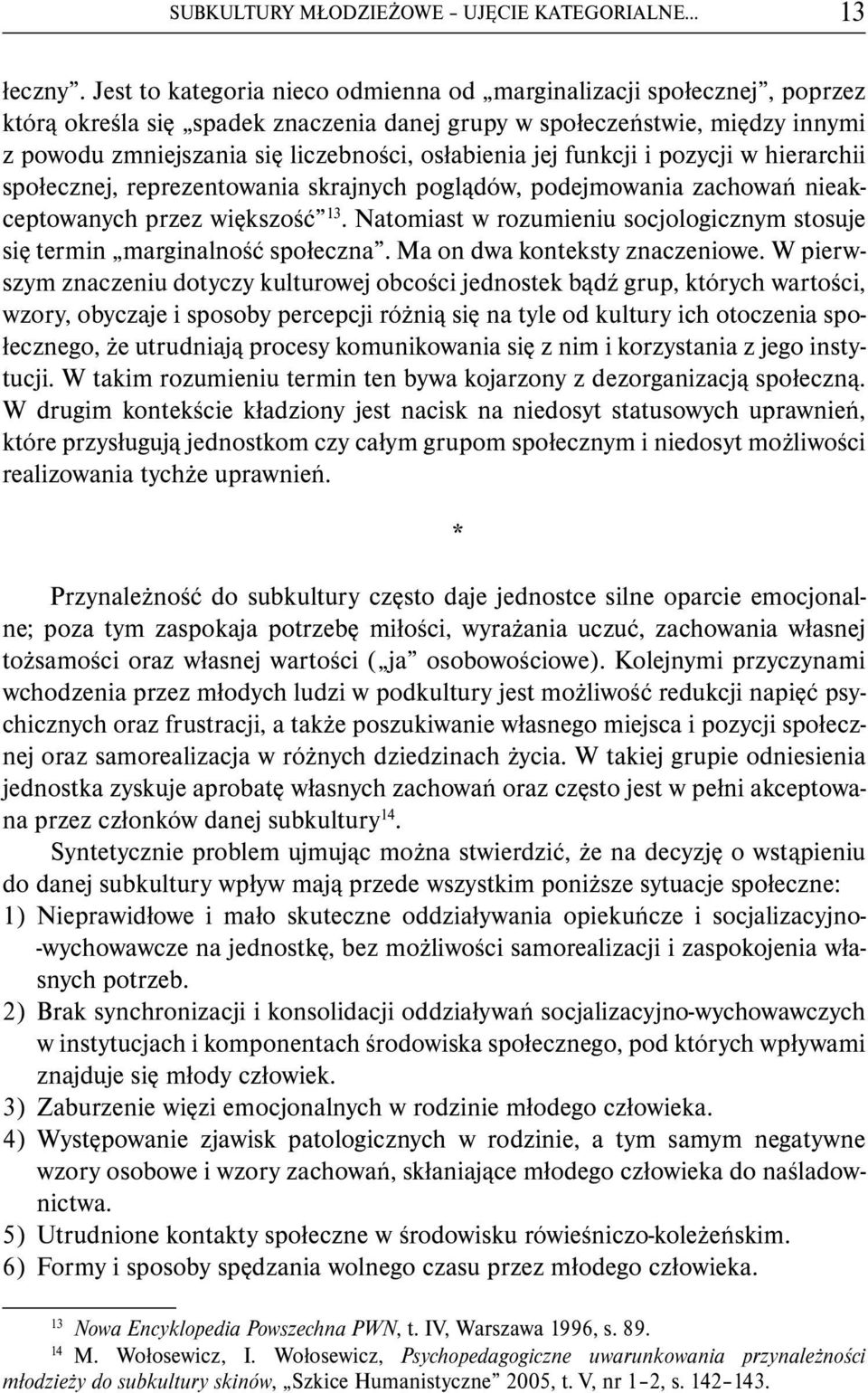 jej funkcji i pozycji w hierarchii społecznej, reprezentowania skrajnych poglądów, podejmowania zachowań nieakceptowanych przez większość 13.