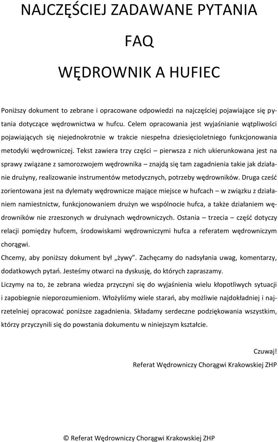 Tekst zawiera trzy części pierwsza z nich ukierunkowana jest na sprawy związane z samorozwojem wędrownika znajdą się tam zagadnienia takie jak działanie drużyny, realizowanie instrumentów