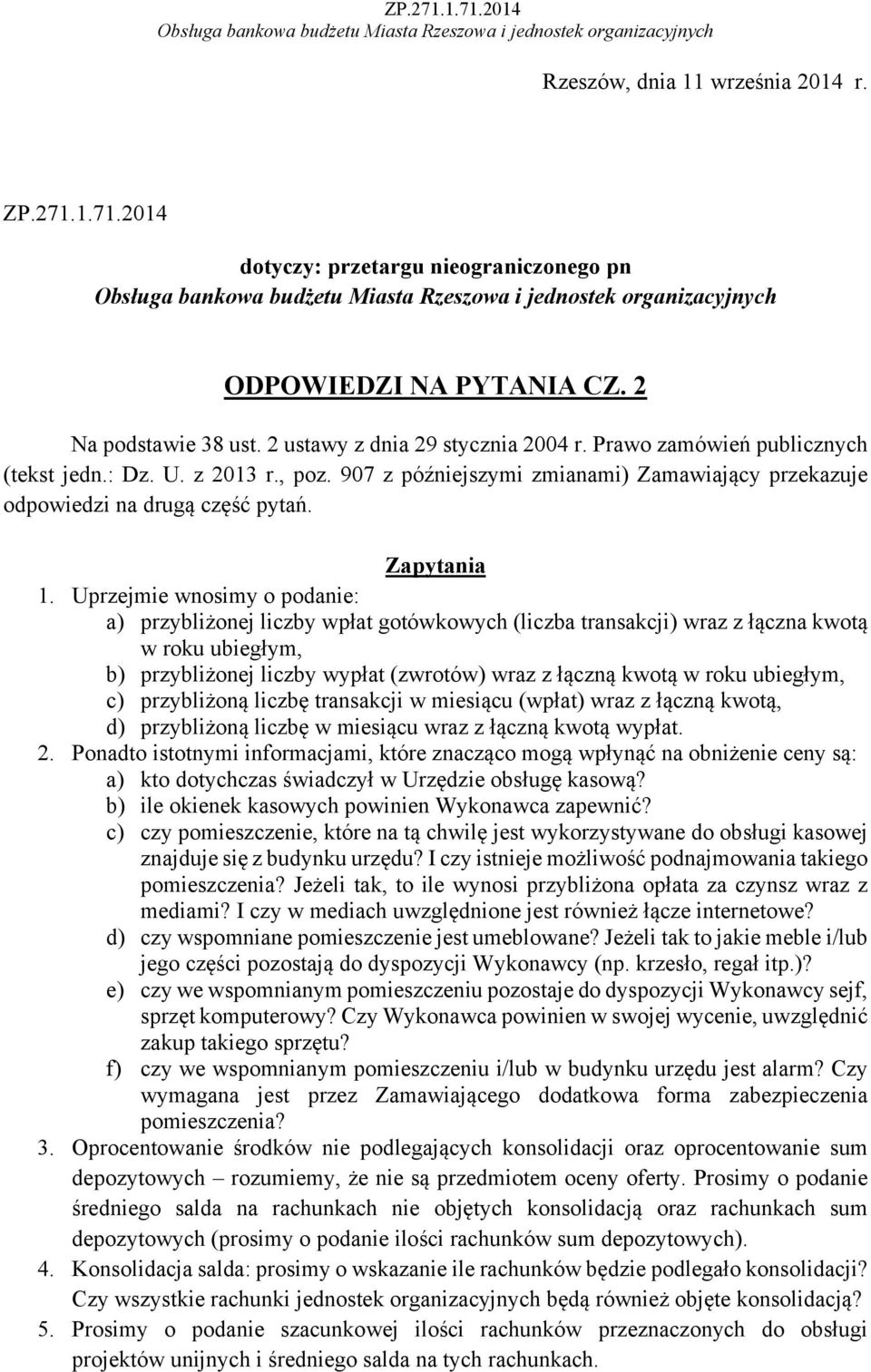 Uprzejmie wnosimy o podanie: a) przybliżonej liczby wpłat gotówkowych (liczba transakcji) wraz z łączna kwotą w roku ubiegłym, b) przybliżonej liczby wypłat (zwrotów) wraz z łączną kwotą w roku