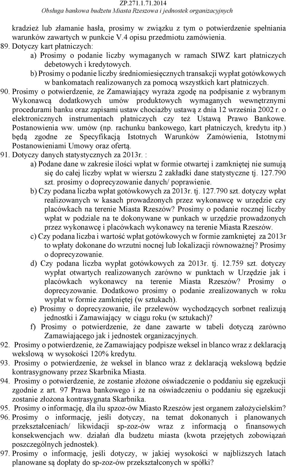 b) Prosimy o podanie liczby średniomiesięcznych transakcji wypłat gotówkowych w bankomatach realizowanych za pomocą wszystkich kart płatniczych. 90.