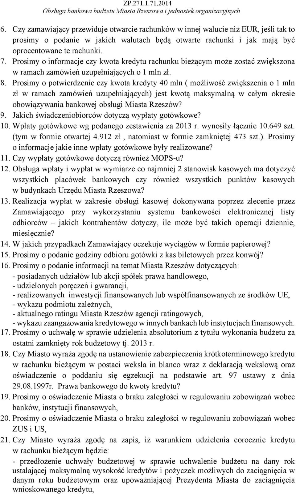 Prosimy o potwierdzenie czy kwota kredyty 40 mln ( możliwość zwiększenia o 1 mln zł w ramach zamówień uzupełniających) jest kwotą maksymalną w całym okresie obowiązywania bankowej obsługi Miasta