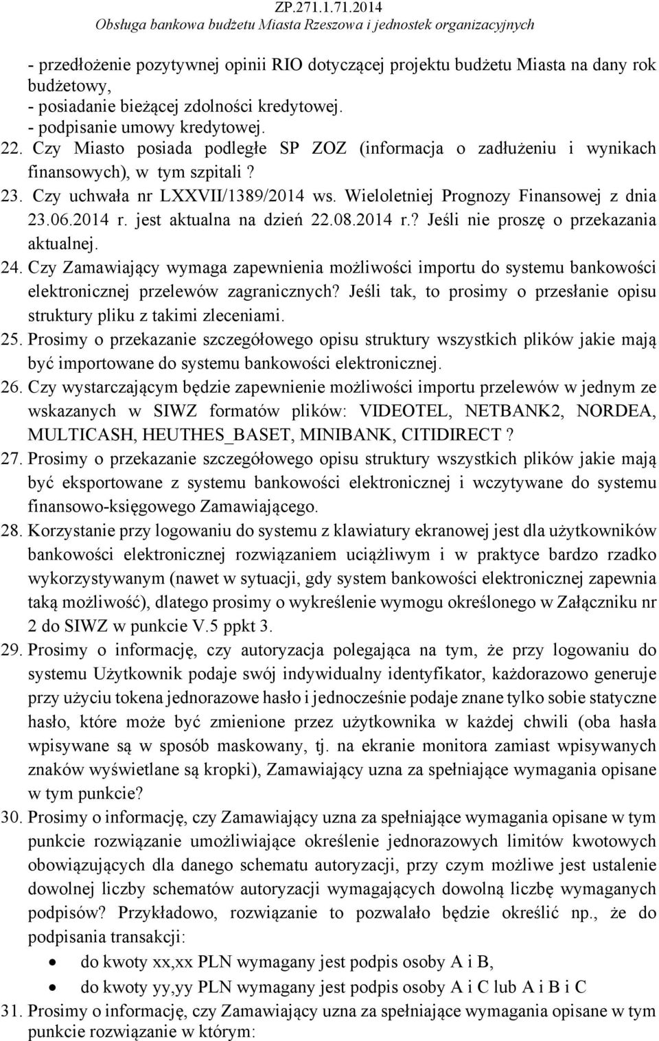 jest aktualna na dzień 22.08.2014 r.? Jeśli nie proszę o przekazania aktualnej. 24. Czy Zamawiający wymaga zapewnienia możliwości importu do systemu bankowości elektronicznej przelewów zagranicznych?