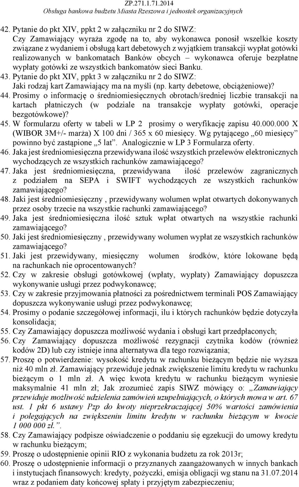 Pytanie do pkt XIV, ppkt 3 w załączniku nr 2 do SIWZ: Jaki rodzaj kart Zamawiający ma na myśli (np. karty debetowe, obciążeniowe)? 44.