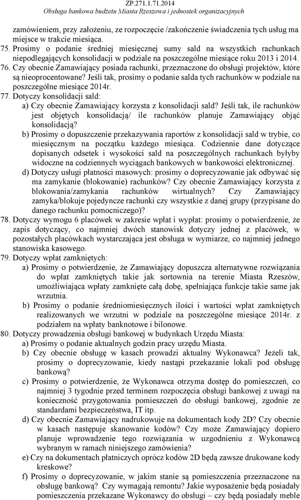 Czy obecnie Zamawiający posiada rachunki, przeznaczone do obsługi projektów, które są nieoprocentowane? Jeśli tak, prosimy o podanie salda tych rachunków w podziale na poszczególne miesiące 2014r. 77.