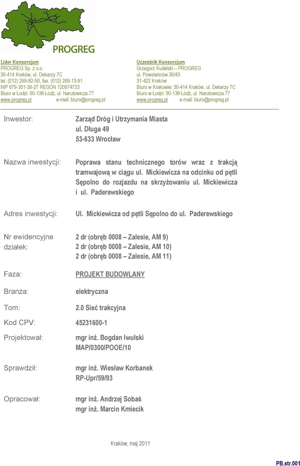 Długa 49 53-633 Wrocław Nazwa inwestycji: Poprawa stanu technicznego torów wraz z trakcją tramwajową w ciągu ul. Mickiewicza na odcinku od pętli Sępolno do rozjazdu na skrzyżowaniu ul.