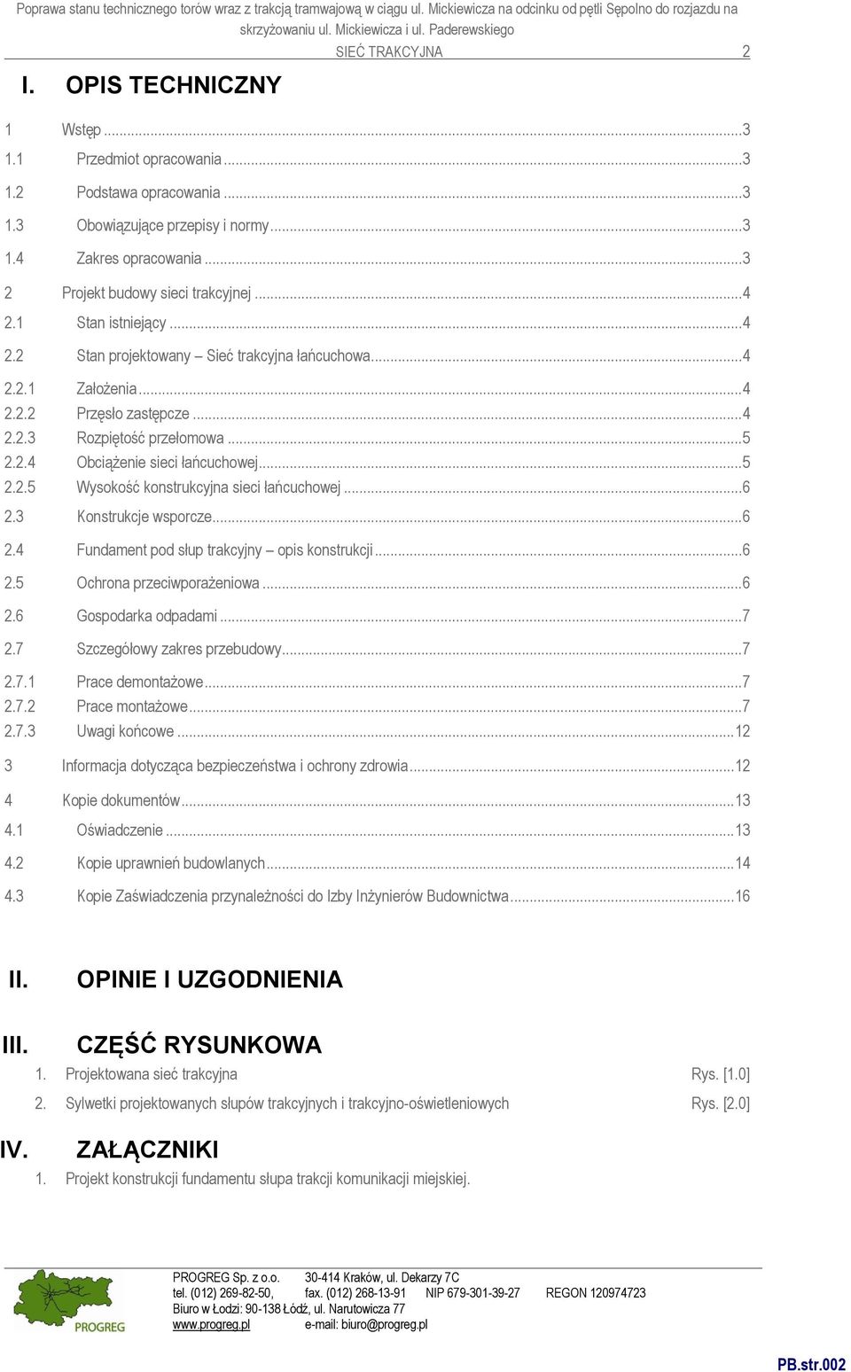 .. 5 2.2.4 Obciążenie sieci łańcuchowej... 5 2.2.5 Wysokość konstrukcyjna sieci łańcuchowej... 6 2.3 Konstrukcje wsporcze... 6 2.4 Fundament pod słup trakcyjny opis konstrukcji... 6 2.5 Ochrona przeciwporażeniowa.