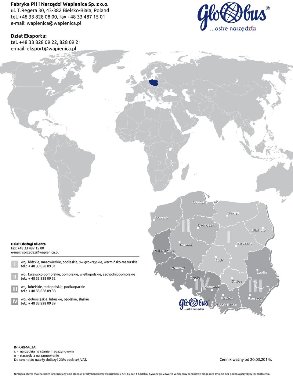 pl Szczecinn Zielona Góra III P oznań Bydgoszcz Olsztyn I Białystok W arszawa I II III IV woj. łódzkie, mazowieckie, podlaskie, świętokrzyskie, warmińsko-mazurskie tel.: + 48 33 828 09 31 woj.