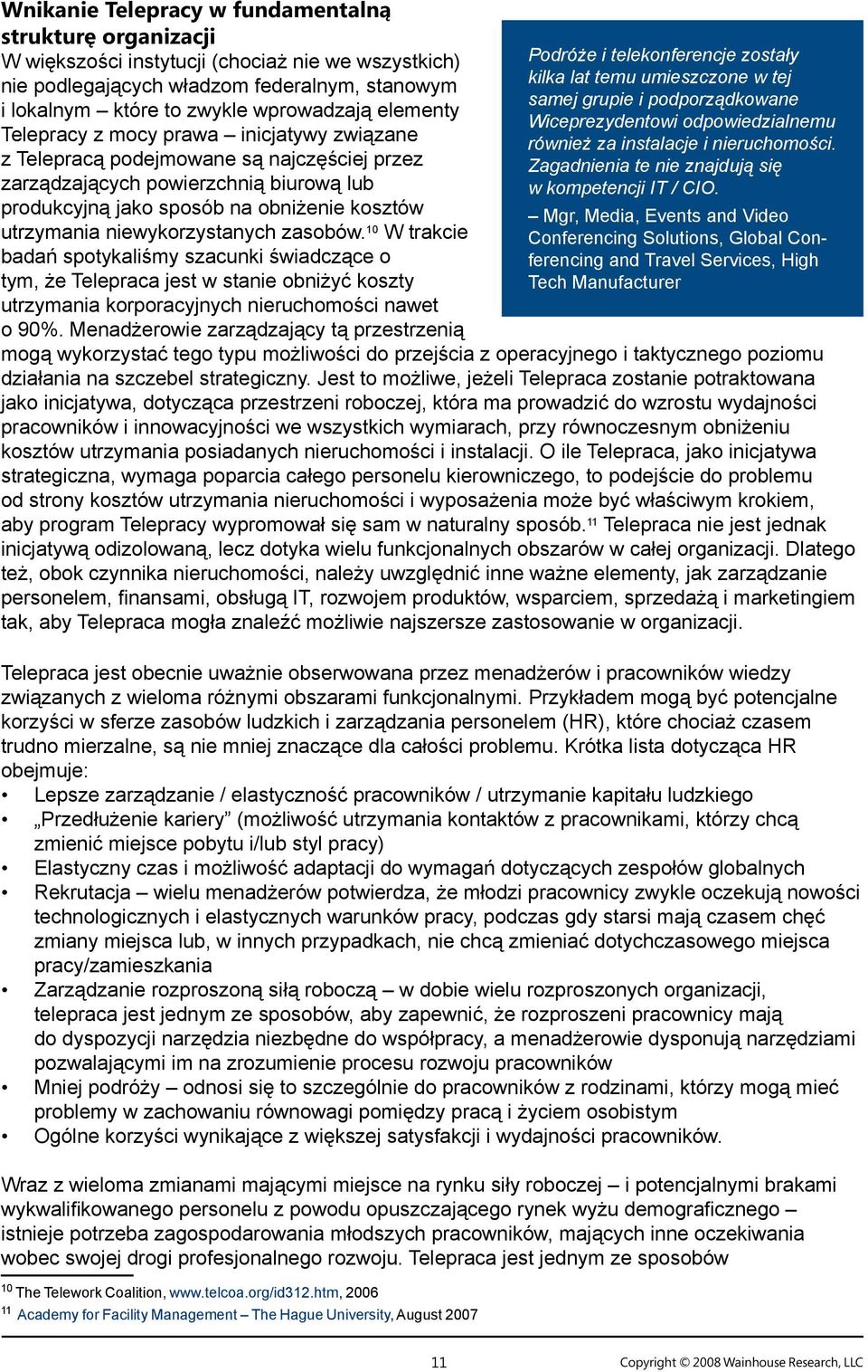 niewykorzystanych zasobów. 10 W trakcie badań spotykaliśmy szacunki świadczące o tym, że Telepraca jest w stanie obniżyć koszty utrzymania korporacyjnych nieruchomości nawet o 90%.