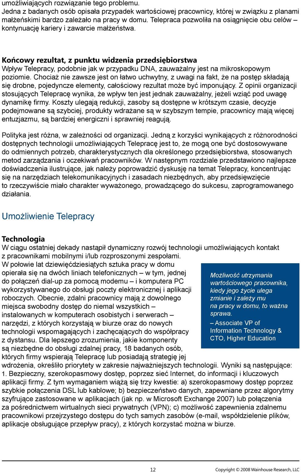 Końcowy rezultat, z punktu widzenia przedsiębiorstwa Wpływ Telepracy, podobnie jak w przypadku DNA, zauważalny jest na mikroskopowym poziomie.