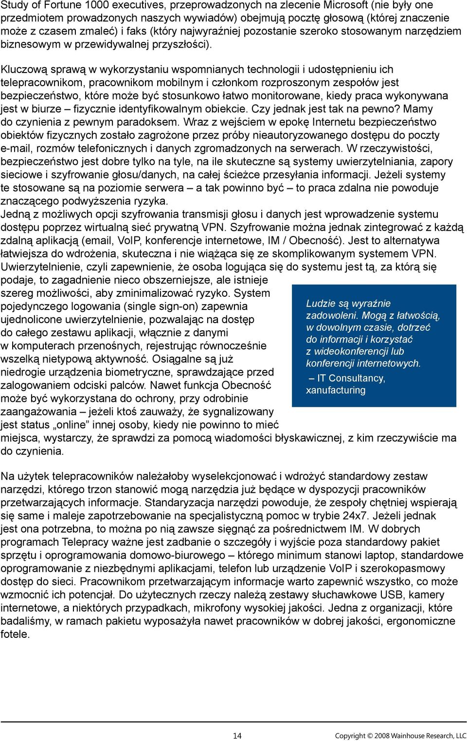 Kluczową sprawą w wykorzystaniu wspomnianych technologii i udostępnieniu ich telepracownikom, pracownikom mobilnym i członkom rozproszonym zespołów jest bezpieczeństwo, które może być stosunkowo