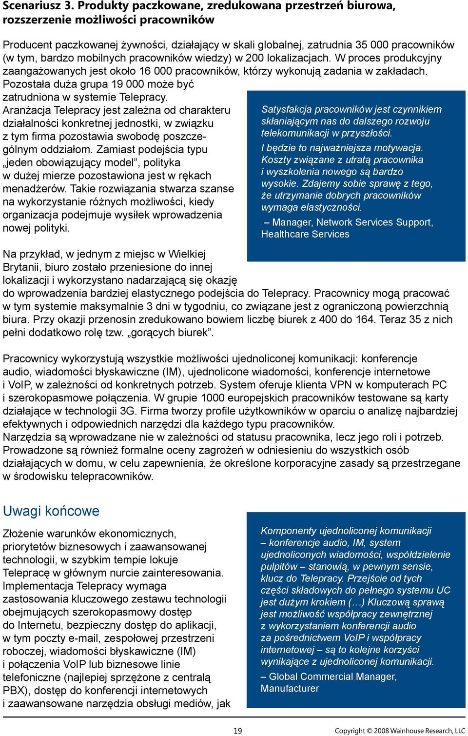 mobilnych pracowników wiedzy) w 200 lokalizacjach. W proces produkcyjny zaangażowanych jest około 16 000 pracowników, którzy wykonują zadania w zakładach.