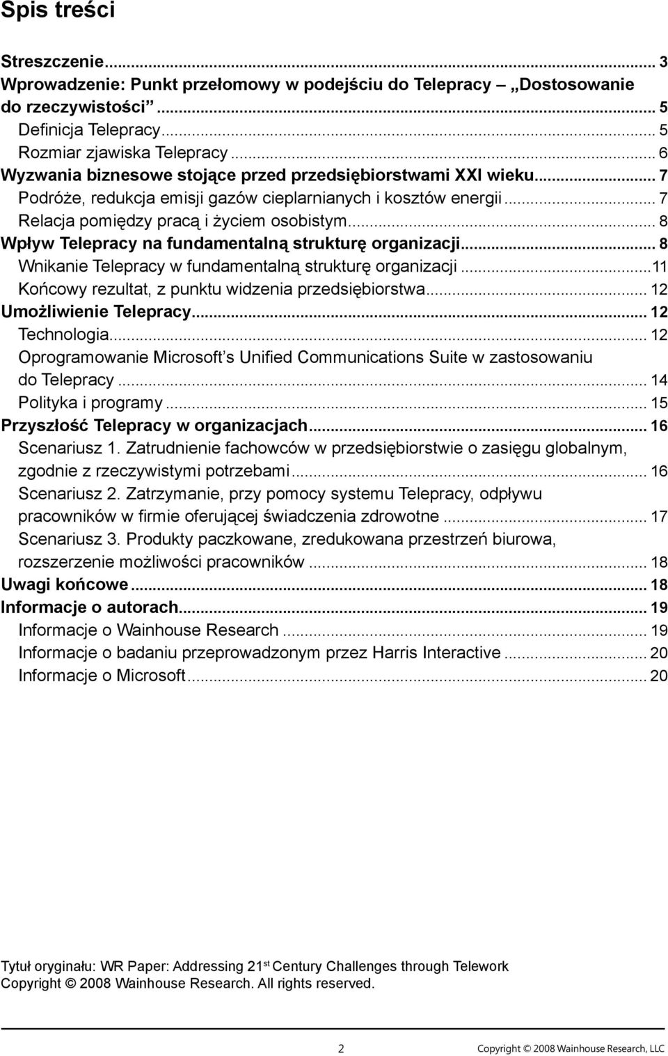 .. 8 Wpływ Telepracy na fundamentalną strukturę organizacji... 8 Wnikanie Telepracy w fundamentalną strukturę organizacji...11 Końcowy rezultat, z punktu widzenia przedsiębiorstwa.