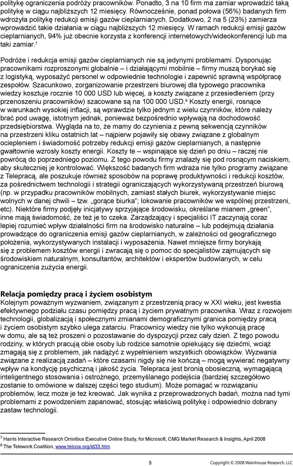 W ramach redukcji emisji gazów cieplarnianych, 94% już obecnie korzysta z konferencji internetowych/wideokonferencji lub ma taki zamiar.