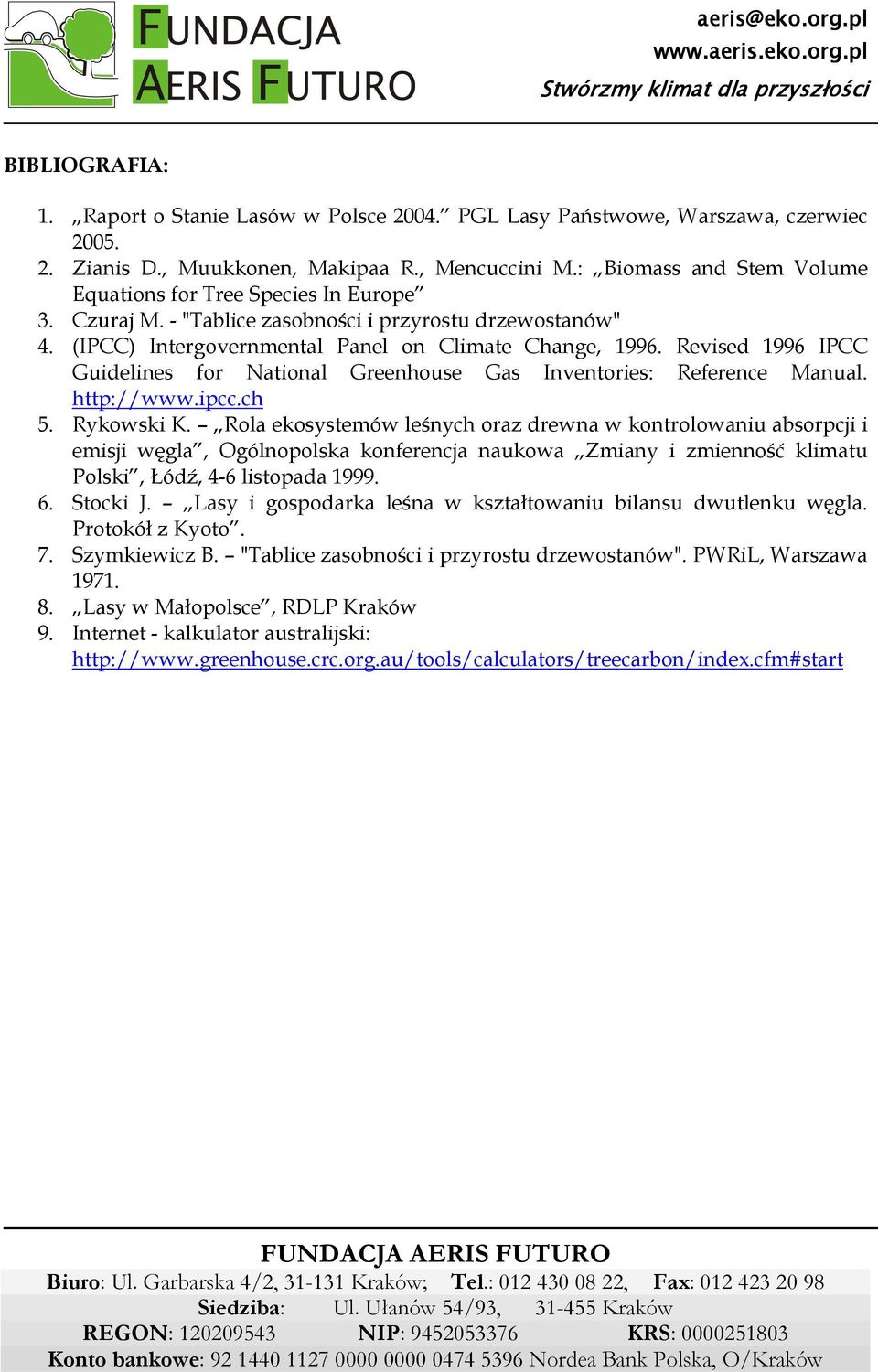 Revised 1996 IPCC Guidelines for National Greenhouse Gas Inventories: Reference Manual. http://www.ipcc.ch 5. Rykowski K.